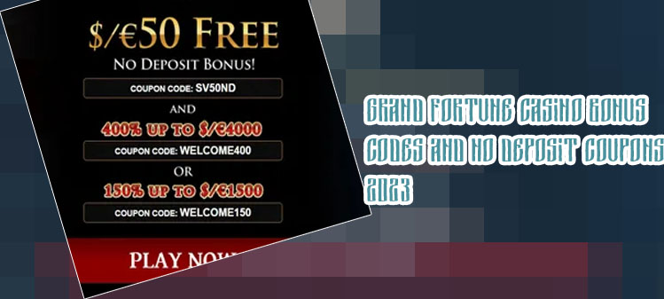 Grand fortune casino no deposit bonus codes